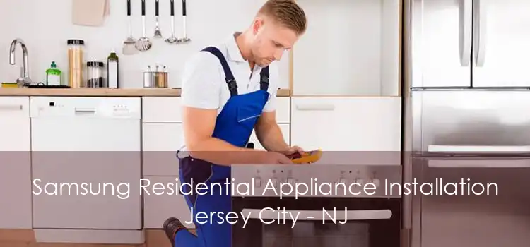 Samsung Residential Appliance Installation Jersey City - NJ