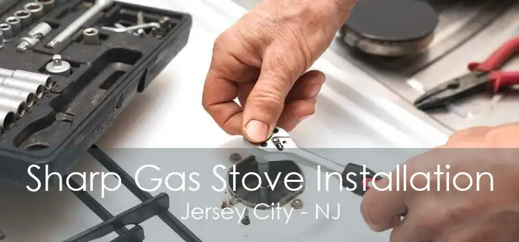 Sharp Gas Stove Installation Jersey City - NJ