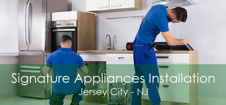 Signature Appliances Installation Jersey City - NJ