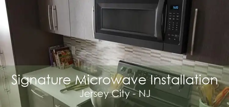 Signature Microwave Installation Jersey City - NJ