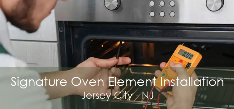 Signature Oven Element Installation Jersey City - NJ