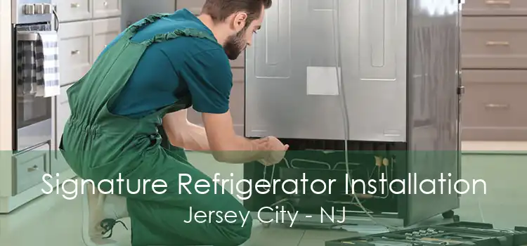 Signature Refrigerator Installation Jersey City - NJ