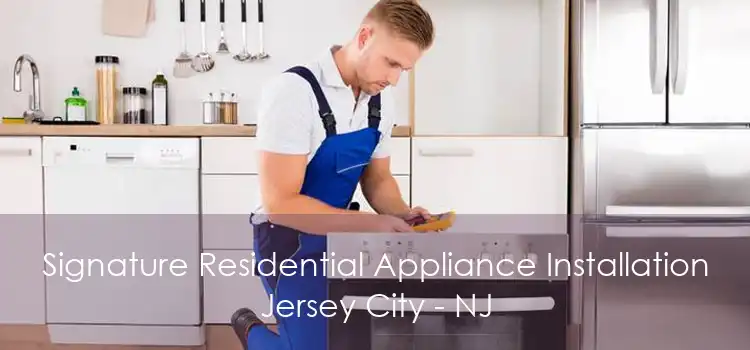 Signature Residential Appliance Installation Jersey City - NJ