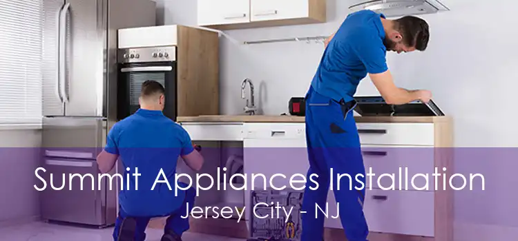 Summit Appliances Installation Jersey City - NJ