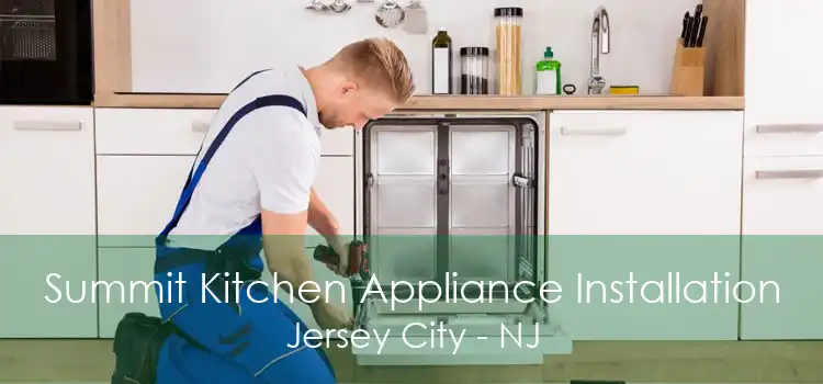 Summit Kitchen Appliance Installation Jersey City - NJ