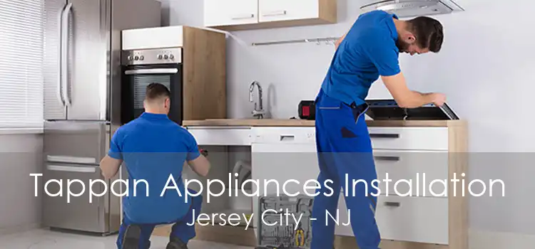 Tappan Appliances Installation Jersey City - NJ