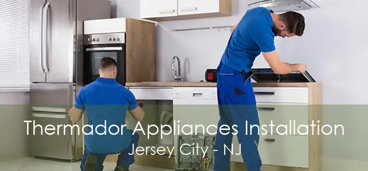 Thermador Appliances Installation Jersey City - NJ