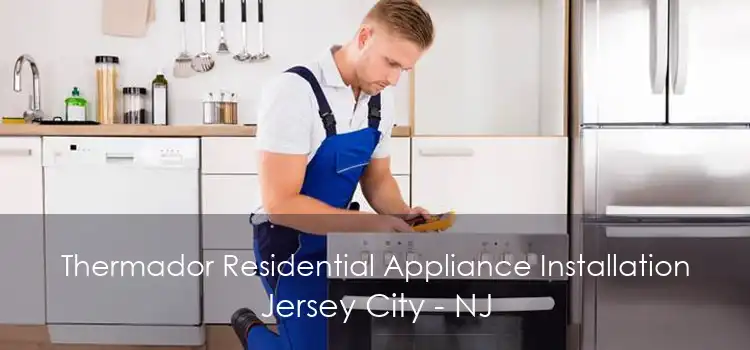 Thermador Residential Appliance Installation Jersey City - NJ