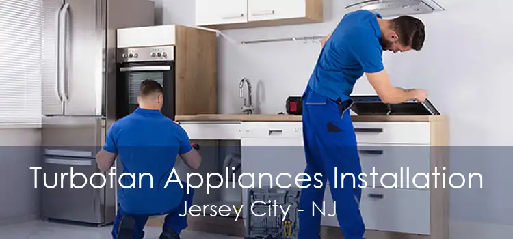 Turbofan Appliances Installation Jersey City - NJ