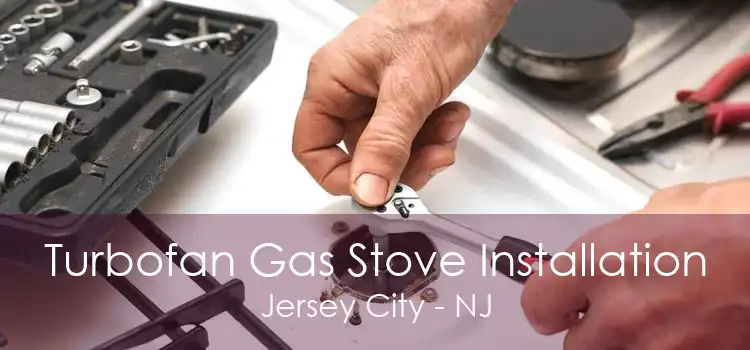 Turbofan Gas Stove Installation Jersey City - NJ