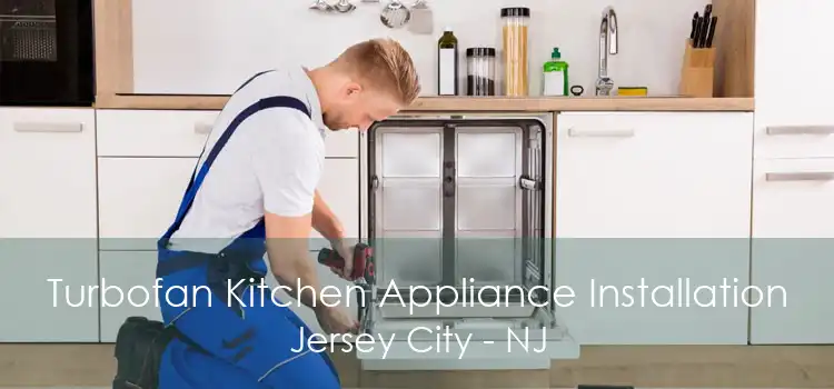 Turbofan Kitchen Appliance Installation Jersey City - NJ