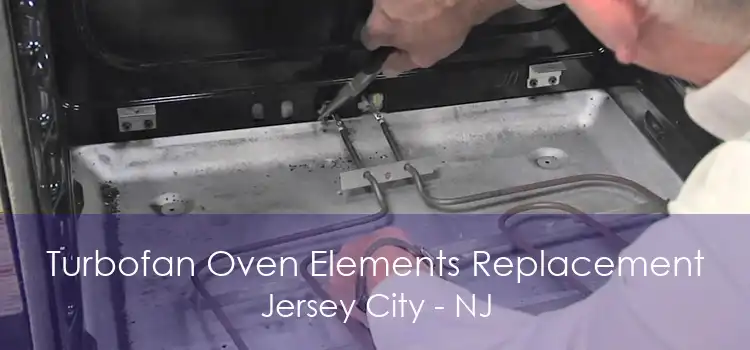 Turbofan Oven Elements Replacement Jersey City - NJ