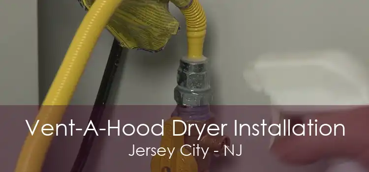 Vent-A-Hood Dryer Installation Jersey City - NJ