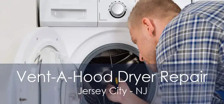 Vent-A-Hood Dryer Repair Jersey City - NJ