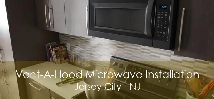 Vent-A-Hood Microwave Installation Jersey City - NJ