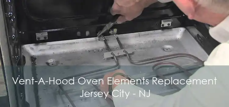 Vent-A-Hood Oven Elements Replacement Jersey City - NJ