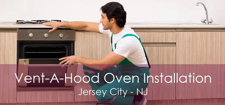 Vent-A-Hood Oven Installation Jersey City - NJ