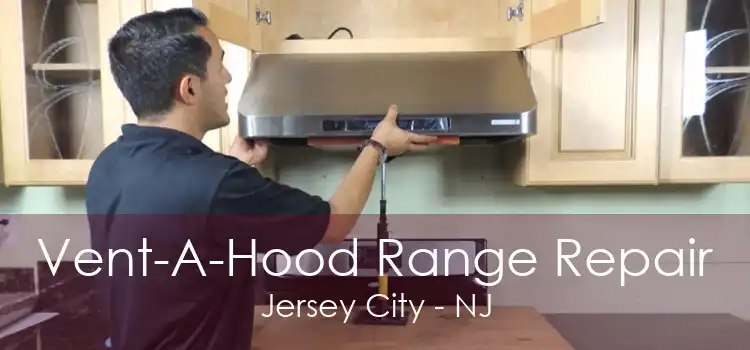 Vent-A-Hood Range Repair Jersey City - NJ