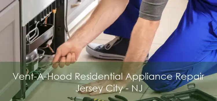 Vent-A-Hood Residential Appliance Repair Jersey City - NJ