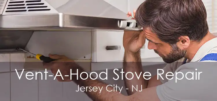 Vent-A-Hood Stove Repair Jersey City - NJ