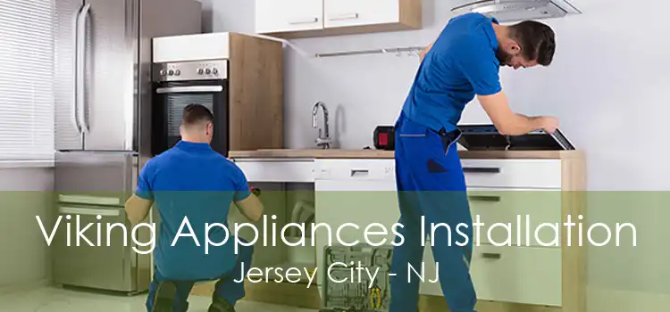 Viking Appliances Installation Jersey City - NJ