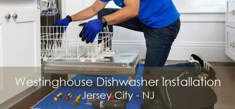 Westinghouse Dishwasher Installation Jersey City - NJ