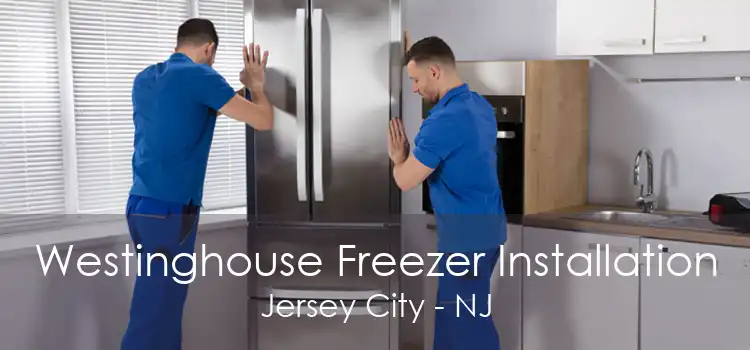 Westinghouse Freezer Installation Jersey City - NJ