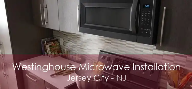 Westinghouse Microwave Installation Jersey City - NJ