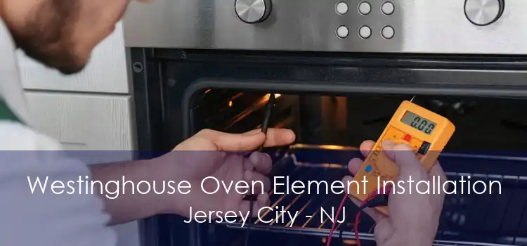 Westinghouse Oven Element Installation Jersey City - NJ