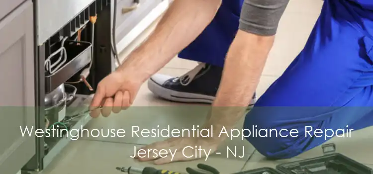 Westinghouse Residential Appliance Repair Jersey City - NJ