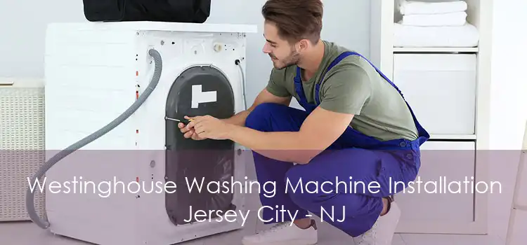 Westinghouse Washing Machine Installation Jersey City - NJ