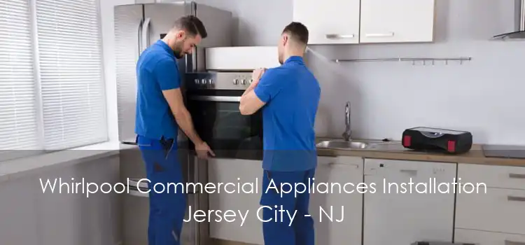 Whirlpool Commercial Appliances Installation Jersey City - NJ