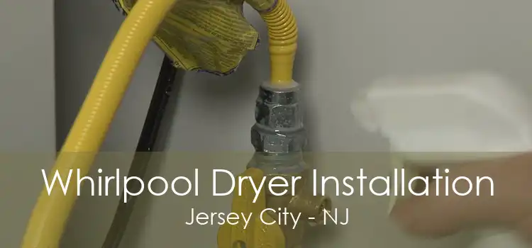 Whirlpool Dryer Installation Jersey City - NJ