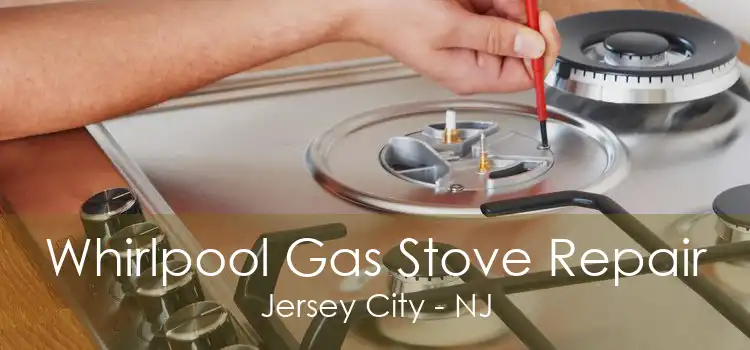 Whirlpool Gas Stove Repair Jersey City - NJ