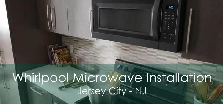 Whirlpool Microwave Installation Jersey City - NJ