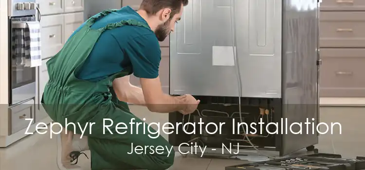 Zephyr Refrigerator Installation Jersey City - NJ